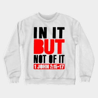 In It But Not Of It - 1 John 2:15-17 Crewneck Sweatshirt